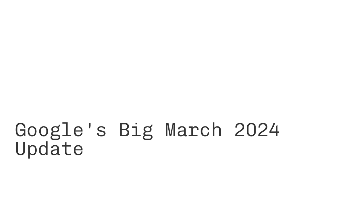 Google's Big March 2024 Update